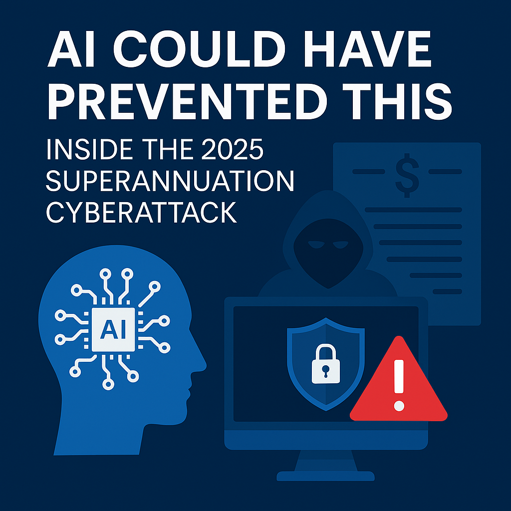 AI Could Have Prevented This: Inside the 2025 Superannuation Cyberattack
